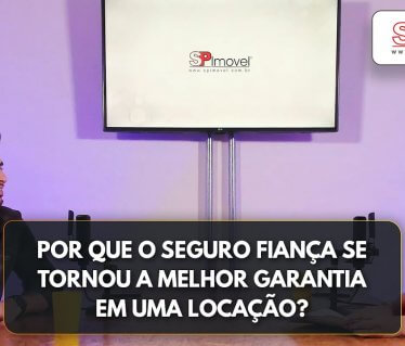 Por que o Seguro Fiança Locatícia se tornou a melhor garantia em uma locação?